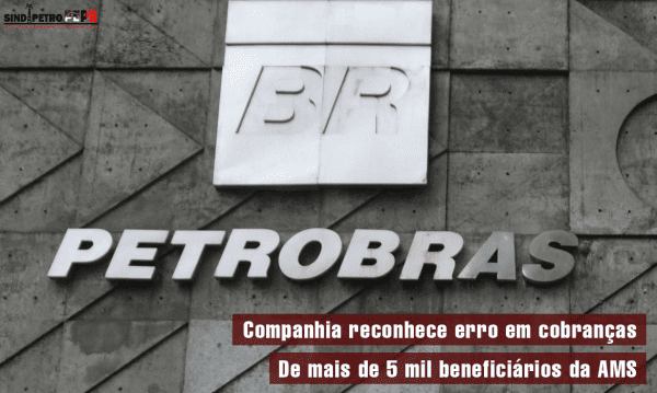 AMS: Petrobrás reconhece erros e devolverá parte dos valores descontados