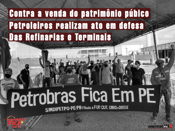 Campanha “Petrobrás Fica em PE” ganha força entre petroleiros do estado