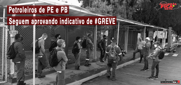 Petroleiros de PE e PB seguem aprovando a Greve