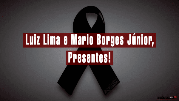 Luiz Lima e Mario Borges Júnior, Presentes!