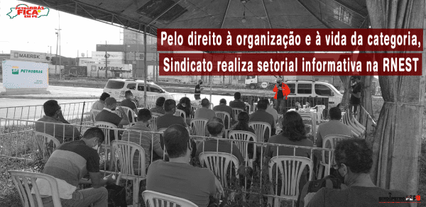 Pelo direito à organização e à vida da categoria, sindicato realiza setorial informativa na RNEST
