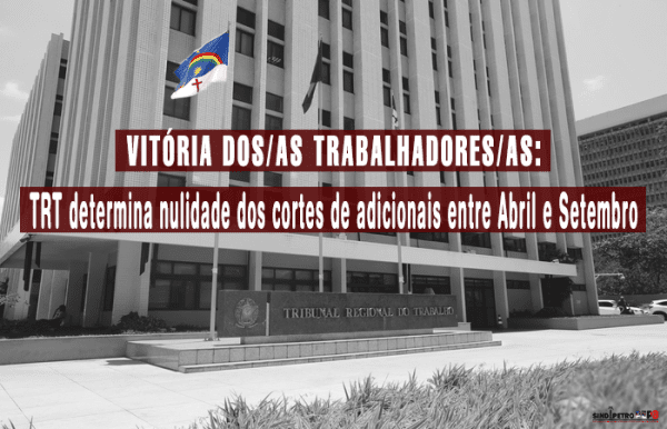 Vitória dos/as trabalhadores/as: TRT determina nulidade dos cortes de adicionais entre abril e setembro
