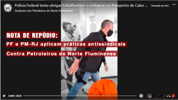 NOTA DE REPÚDIO: PF e PM-RJ aplicam práticas antissindicais contra petroleiros do Norte Fluminense