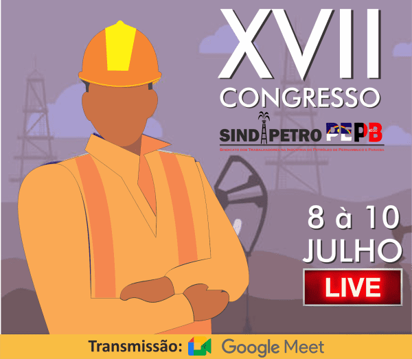 Começa hoje o XVII Congresso dos Petroleiros de Pernambuco, Paraíba e São Paulo