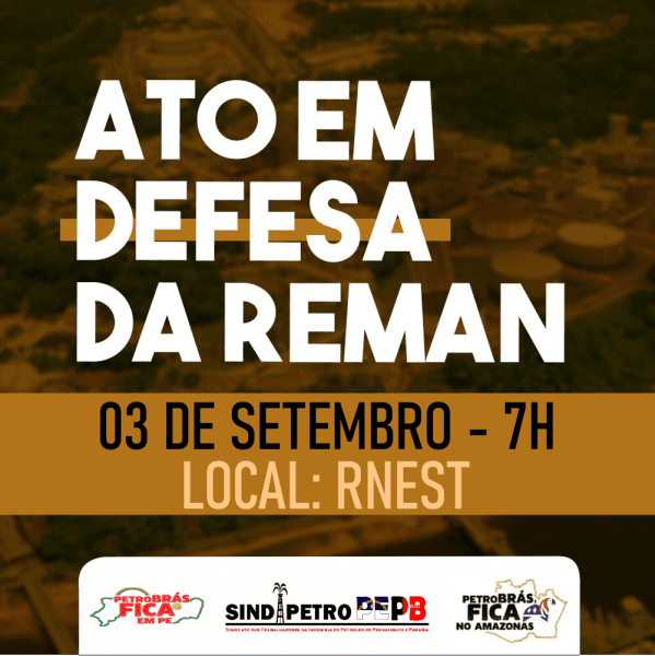 PETROBRÁS FICA! Mobilização em defesa da Reman