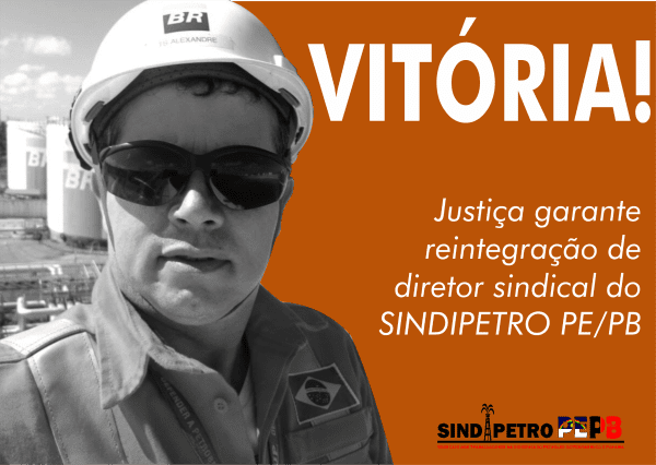 Justiça do Trabalho dá ganho de causa pela reintegração de petroleiro, dirigente do sindicato