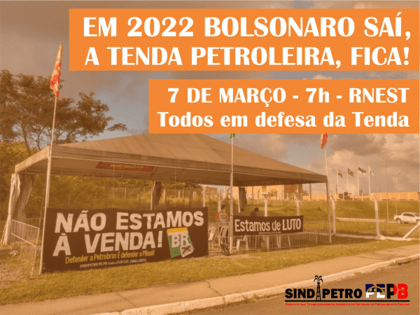 Em 2022 Bolsonaro SAI! Tenda petroleira FICA!