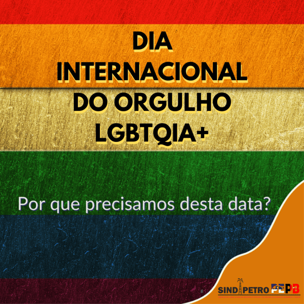 HISTÓRIA DO DIA INTERNACIONAL DO ORGULHO LGBTQIA+