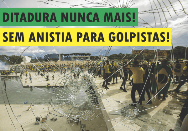 Ditadura Nunca Mais! Sem Anistia para golpistas!